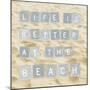 Life Is Better At The Beach (Sand)-Sparx Studio-Mounted Art Print