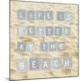 Life Is Better At The Beach (Sand)-Sparx Studio-Mounted Art Print