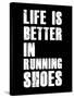 Life is Better in Running Shoes-null-Stretched Canvas