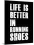 Life is Better in Running Shoes-null-Mounted Art Print