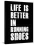 Life is Better in Running Shoes-null-Stretched Canvas