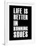 Life is Better in Running Shoes-null-Framed Art Print