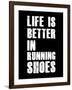 Life is Better in Running Shoes-null-Framed Art Print