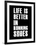 Life is Better in Running Shoes-null-Framed Art Print