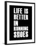 Life is Better in Running Shoes-null-Framed Art Print