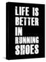 Life is Better in Running Shoes-null-Stretched Canvas