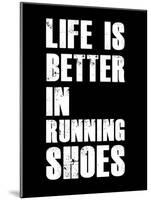 Life is Better in Running Shoes-null-Mounted Art Print