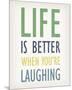 Life is Better When You're Laughing-Tom Frazier-Mounted Giclee Print