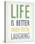 Life is Better When You're Laughing-Tom Frazier-Stretched Canvas