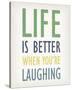 Life is Better When You're Laughing-Tom Frazier-Stretched Canvas