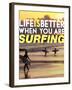 Life is Better When You're Surfing-David Wall-Framed Art Print