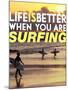 Life is Better When You're Surfing-David Wall-Mounted Art Print