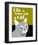 Life is Better with a Cat-Ginger Oliphant-Framed Art Print