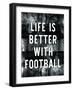 Life is Better with Football-Yass Naffas Designs-Framed Art Print