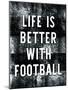 Life is Better with Football-Yass Naffas Designs-Mounted Art Print