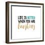 Life Is Better…-Bella Dos Santos-Framed Art Print