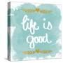 Life is Good-N. Harbick-Stretched Canvas