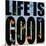 Life Is Good-Mark Ashkenazi-Mounted Giclee Print