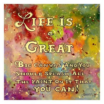 'Life is Like a Great Big Canvas' Prints Kruskamp