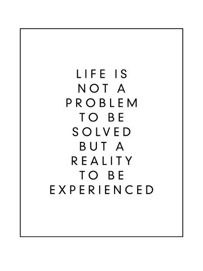 Life Is Not A Problem To Be Solved But A Reality To Be Experienced Prints Brett Wilson Allposters Com Life Is Not A Problem To Be Solved But A Reality To Be Experienced Prints Brett Wilson Allposters Com