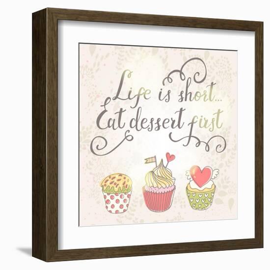 Life is Short, Eat Dessert First-smilewithjul-Framed Art Print