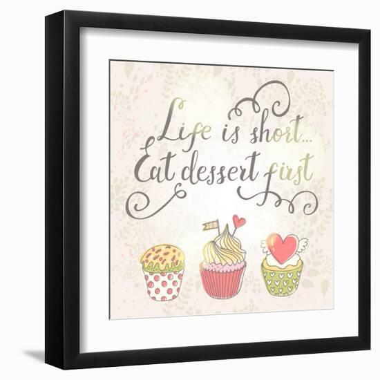 Life is Short, Eat Dessert First-smilewithjul-Framed Art Print