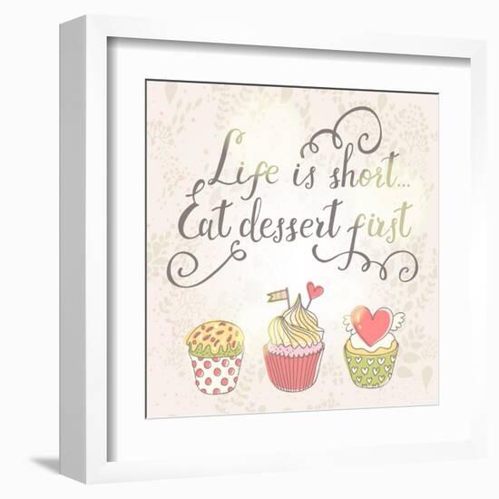 Life is Short, Eat Dessert First-smilewithjul-Framed Art Print