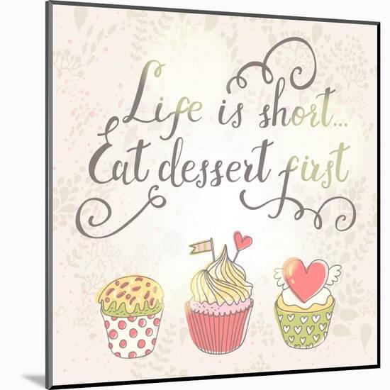 Life is Short, Eat Dessert First-smilewithjul-Mounted Art Print