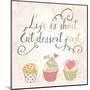 Life is Short, Eat Dessert First-smilewithjul-Mounted Art Print