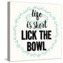 Life Is Short Lick the Bowl-Z Studio-Stretched Canvas