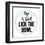 Life Is Short Lick the Bowl-Z Studio-Framed Art Print