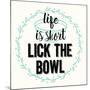 Life Is Short Lick the Bowl-Z Studio-Mounted Art Print