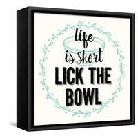 Life Is Short Lick the Bowl-Z Studio-Framed Stretched Canvas