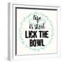 Life Is Short Lick the Bowl-Z Studio-Framed Art Print