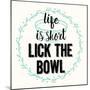 Life Is Short Lick the Bowl-Z Studio-Mounted Art Print