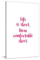 Life Is Short, Wear Comfortable Shoes - Pink-null-Stretched Canvas