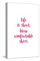 Life Is Short, Wear Comfortable Shoes - Pink-null-Stretched Canvas