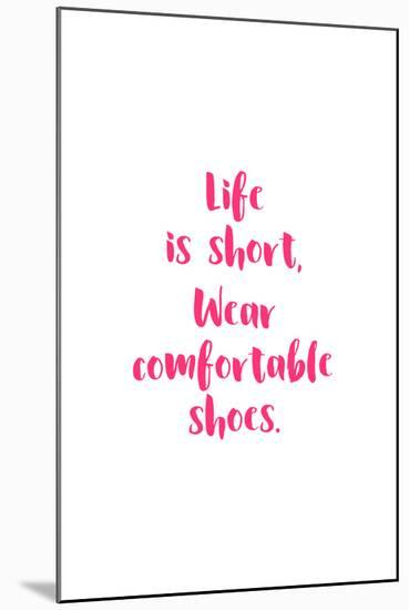 Life Is Short, Wear Comfortable Shoes - Pink-null-Mounted Art Print