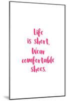 Life Is Short, Wear Comfortable Shoes - Pink-null-Mounted Art Print