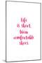 Life Is Short, Wear Comfortable Shoes - Pink-null-Mounted Art Print