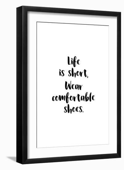 Life Is Short, Wear Comfortable Shoes-null-Framed Art Print