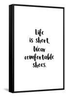 Life Is Short, Wear Comfortable Shoes-null-Framed Stretched Canvas