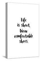 Life Is Short, Wear Comfortable Shoes-null-Stretched Canvas