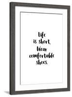 Life Is Short, Wear Comfortable Shoes-null-Framed Art Print