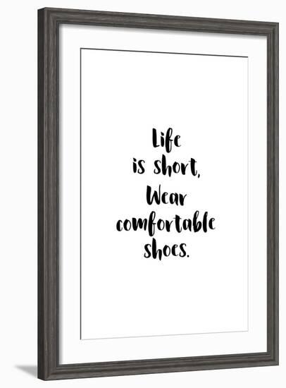 Life Is Short, Wear Comfortable Shoes-null-Framed Art Print