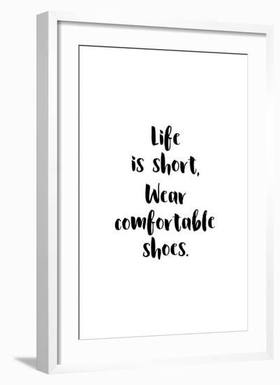 Life Is Short, Wear Comfortable Shoes-null-Framed Art Print