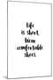 Life Is Short, Wear Comfortable Shoes-null-Mounted Art Print
