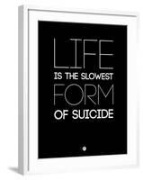 Life Is the Slowest Form of Suicide 1-NaxArt-Framed Art Print