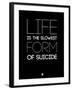 Life Is the Slowest Form of Suicide 1-NaxArt-Framed Art Print