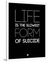 Life Is the Slowest Form of Suicide 1-NaxArt-Framed Art Print